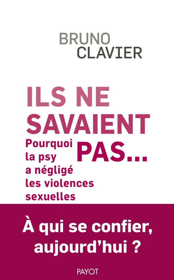 Ils ne savaient pas... : pourquoi la psy a négligé les violences sexuelles : à qui se confier aujour