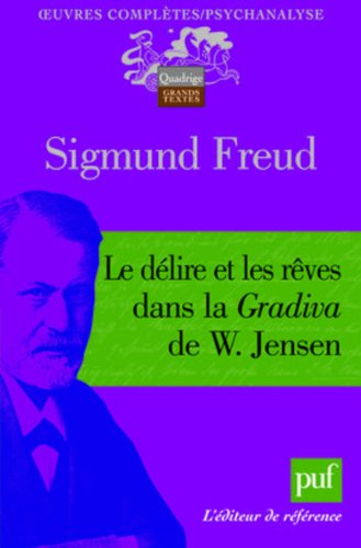 Oeuvres complètes : psychanalyse. Le délire et les rêves dans la Gradiva de W. Jensen