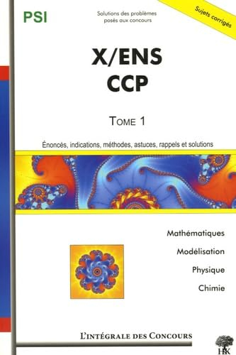 X, ENS, CCP. Vol. 1. Mathématiques, physique, chimie et modélisation : énoncés, indications, méthode