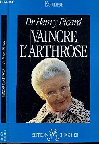 vaincre l'arthrose. la découverte de la cause et du traitement de l'arthrose