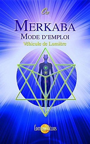 Merkaba : mode d'emploi : véhicule de lumière