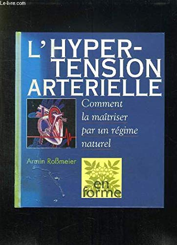 L'hypertension artérielle : Comment la maîtriser par un régime naturel (En forme)