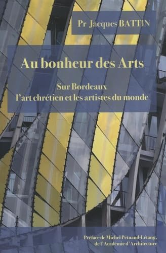 Au bonheur des arts : sur Bordeaux, l'art chrétien et les artistes du monde