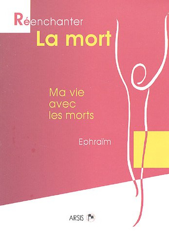 Réenchanter la mort : ma vie avec les morts