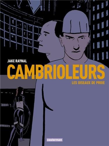 Cambrioleurs. Vol. 1. Les oiseaux de proie