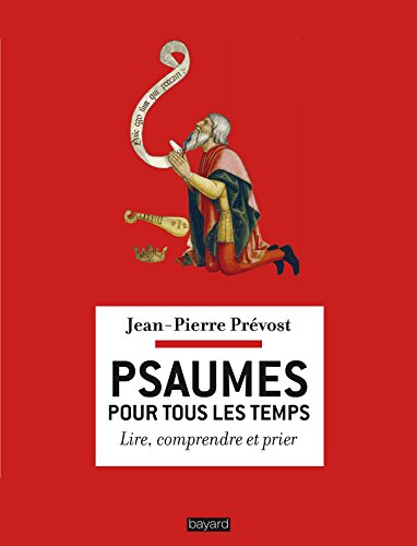 Psaumes pour tous les temps : lire, comprendre et prier