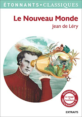 Le Nouveau Monde : histoire d'un voyage fait en la terre du Brésil : extraits