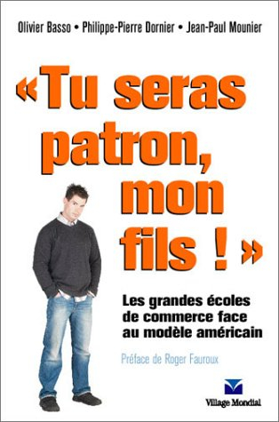 Tu seras patron, mon fils ! : les grandes écoles de gestion face au modèle américain