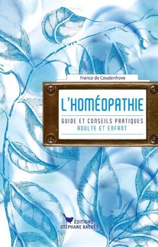 L'homéopathie : guide et conseils pratiques, adulte et enfant