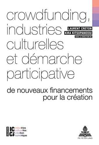 Crowdfunding, industries culturelles et démarche participative: De nouveaux financements pour la cré