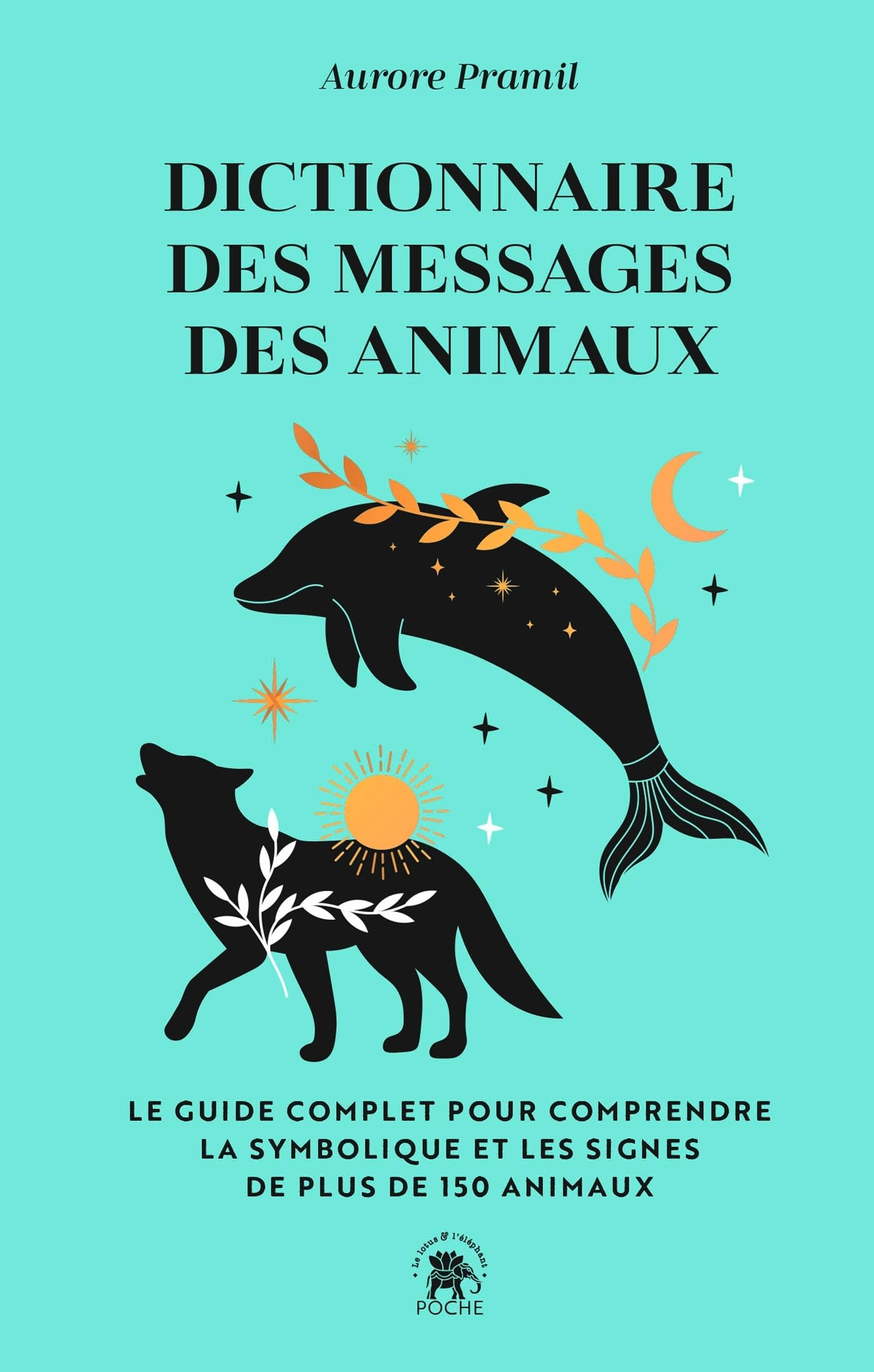 Dictionnaire des messages des animaux : le guide complet pour comprendre la symbolique et les signes