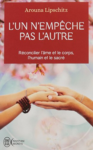 L'un n'empêche pas l'autre : la voix de l'amoureux : réconcilier l'âme et le corps, l'humain et le s