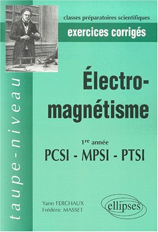 Electromagnétisme 1re année PCSI-MPSI-PTSI : exercices corrigés
