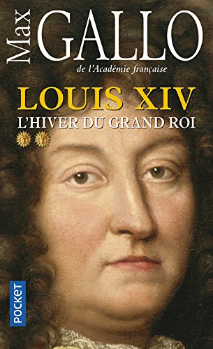 Louis XIV. Vol. 2. L'hiver du Grand Roi
