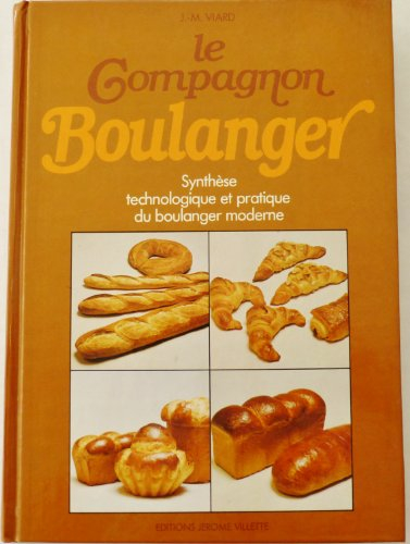 le compagnon boulanger : ou synthèse technologique et pratique du boulanger moderne