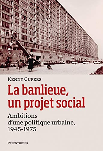 La banlieue, un projet social : ambitions d'une politique urbaine, 1945-1975