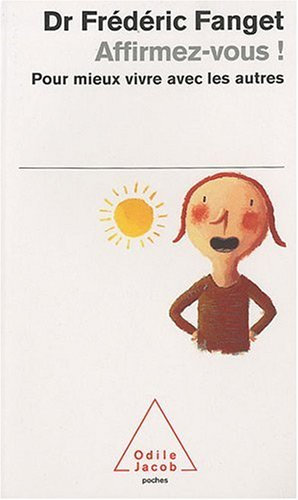 Affirmez-vous ! : pour mieux vivre avec les autres