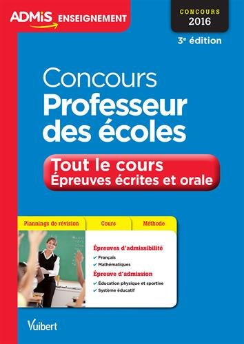 Concours professeur des écoles : tout le cours, épreuves écrites et orale : 2016