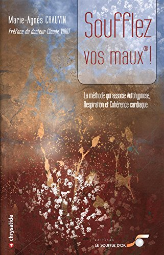 Soufflez vos maux ! : la méthode qui associe autohypnose, respiration et cohérence cardiaque