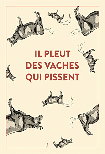 il pleut des vaches qui pissent : 300 accidents d'expressions : une seule victime, la langue françai