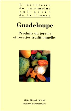 L'inventaire du patrimoine culinaire de la France. Vol. 20. Guadeloupe : produits du terroir et rece