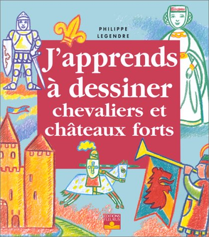 J'apprends à dessiner les chevaliers et les châteaux forts