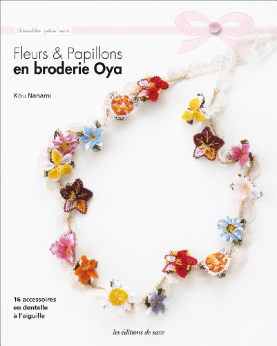 Fleurs & papillons en broderie oya : 16 accessoires en dentelle à l'aiguille