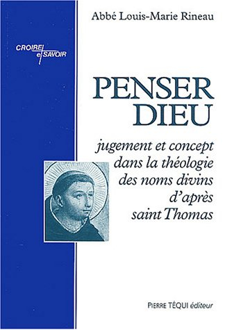Penser Dieu : jugement et concept dans la théologie des noms divins d'après saint Thomas d'Aquin