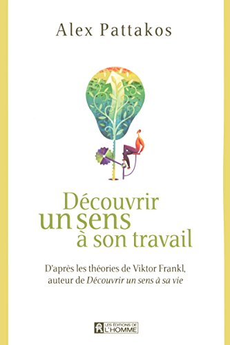 Découvrir un sens à son travail : d'après les théories de Viktor Frankl, auteur de Découvrir un sens