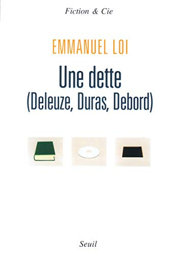 Une dette : Deleuze, Duras, Debord : essai