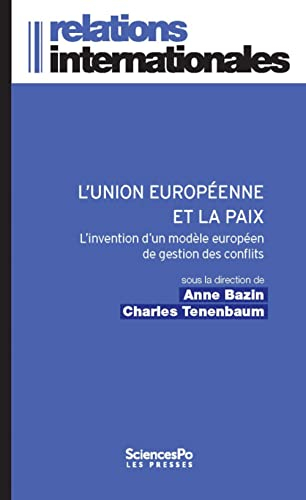L'Union européenne et la paix : l'invention d'un modèle européen de gestion des conflits