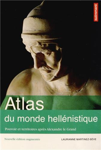 Atlas du monde hellénistique, 336-31 av. J.-C. : pouvoir et territoires après Alexandre le Grand