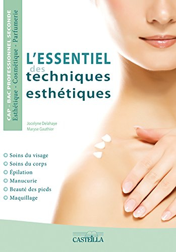 L'essentiel des techniques esthétiques : soins du visage, soins du corps, épilation, manucurie, beau