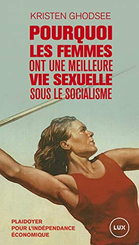 Pourquoi les femmes ont une meilleure vie sexuelle sous le socialisme : plaidoyer pour l’indépendanc