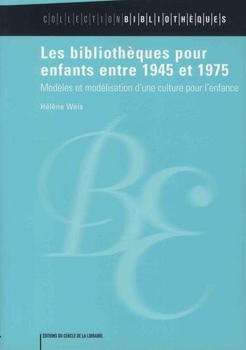 Les bibliothèques pour enfants entre 1945 et 1975 : modèles et modélisation d'une culture pour l'enf