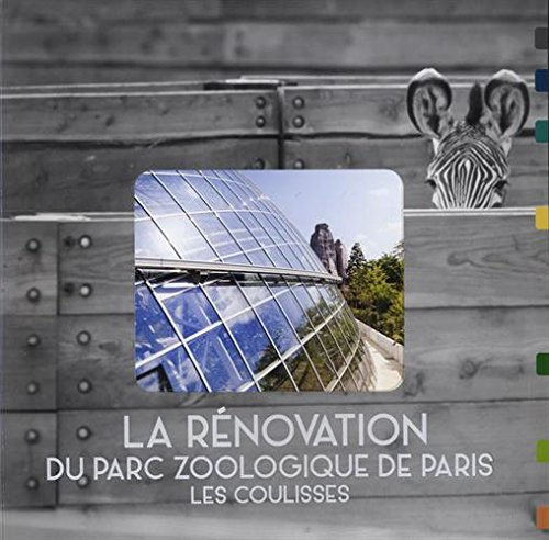 La rénovation du parc zoologique de Paris : les coulisses