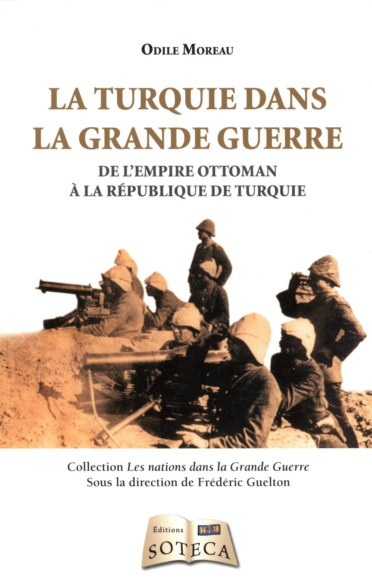 La Turquie dans la Grande Guerre : de l'Empire ottoman à la République de Turquie