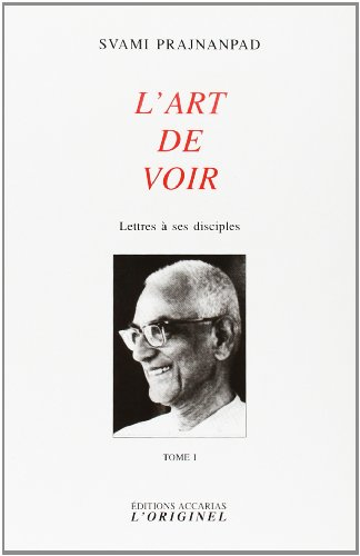 Lettres à ses disciples. Vol. 1. L'art de voir