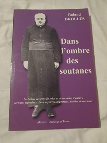 Dans l'ombre des soutanes : La Drôme des gens de robes et de cornettes d'antan