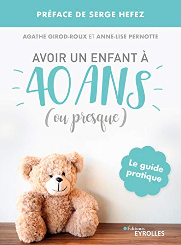 Avoir un enfant à 40 ans (ou presque) : le guide pratique