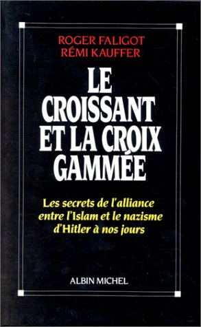 Le Croissant et la croix gammée : les secrets de l'alliance entre l'Islam et le nazisme, d'Hitler à 