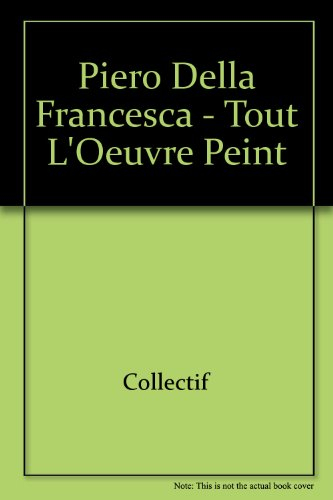 Tout l'oeuvre peint de Piero Della Francesca