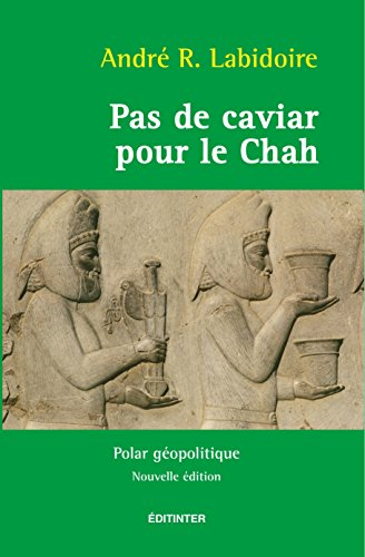 Pas de caviar pour le chah : polar géopolitique