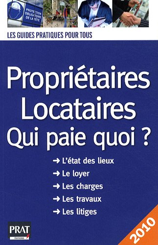 Propriétaires, locataires : qui paie quoi ? l'état des lieux, le loyer, les charges, les travaux, le