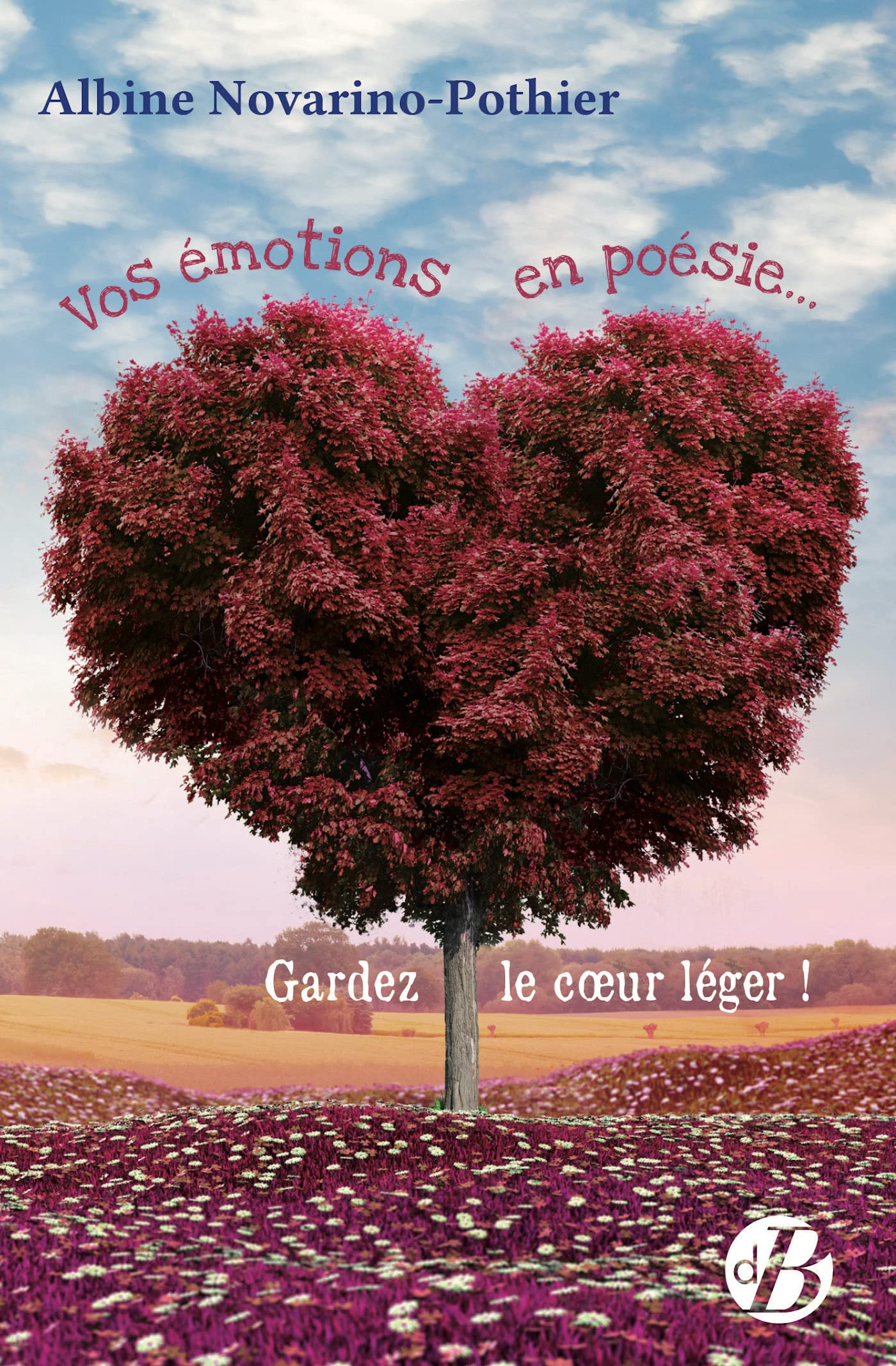 Vos émotions en poésie... : gardez le coeur léger !
