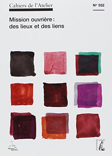 Cahiers de l'Atelier (Les), n° 552. Mission ouvrière : des lieux et des liens