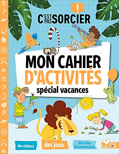 C'est pas sorcier ! : mon cahier d'activités spécial vacances : des stickers, des jeux, des infos do