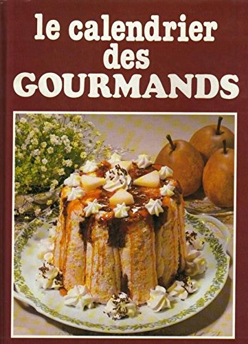 le calendrier des gourmands. l'année cuisine jour par jour.