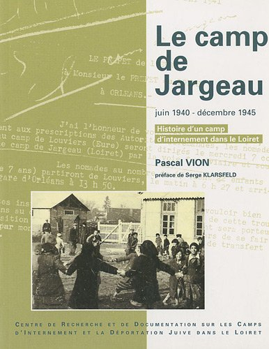 Le camp de Jargeau : juin 1940-décembre 1945 : histoire d'un camp d'internement dans le Loiret