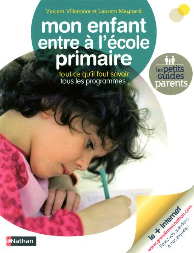 Mon enfant entre à l'école primaire : tout ce qu'il faut savoir : tous les programmes